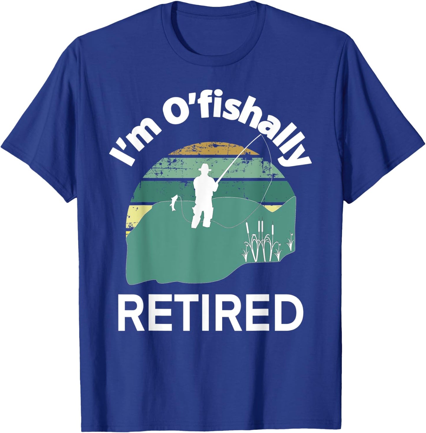 I'm O'fishally RETIRED Funny Go Fishing Pun for Retirement T-Shirt - T-Shirt | Royal
