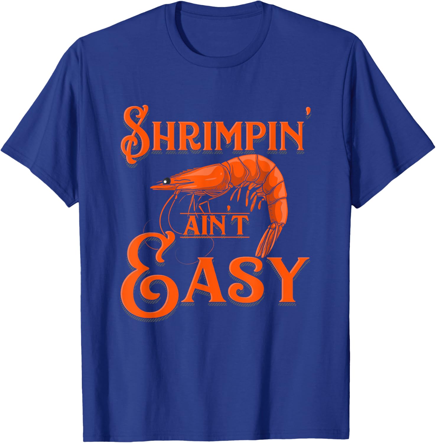 Shrimpin' Ain't Easy - Crab Funny Shrimp Seafood Lobster T-Shirt - T-Shirt | Royal