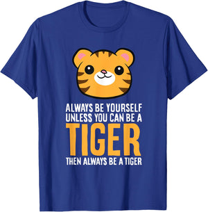 Always Be Yourself Unless You Can Be A Tiger T-Shirt - T-Shirt | Royal