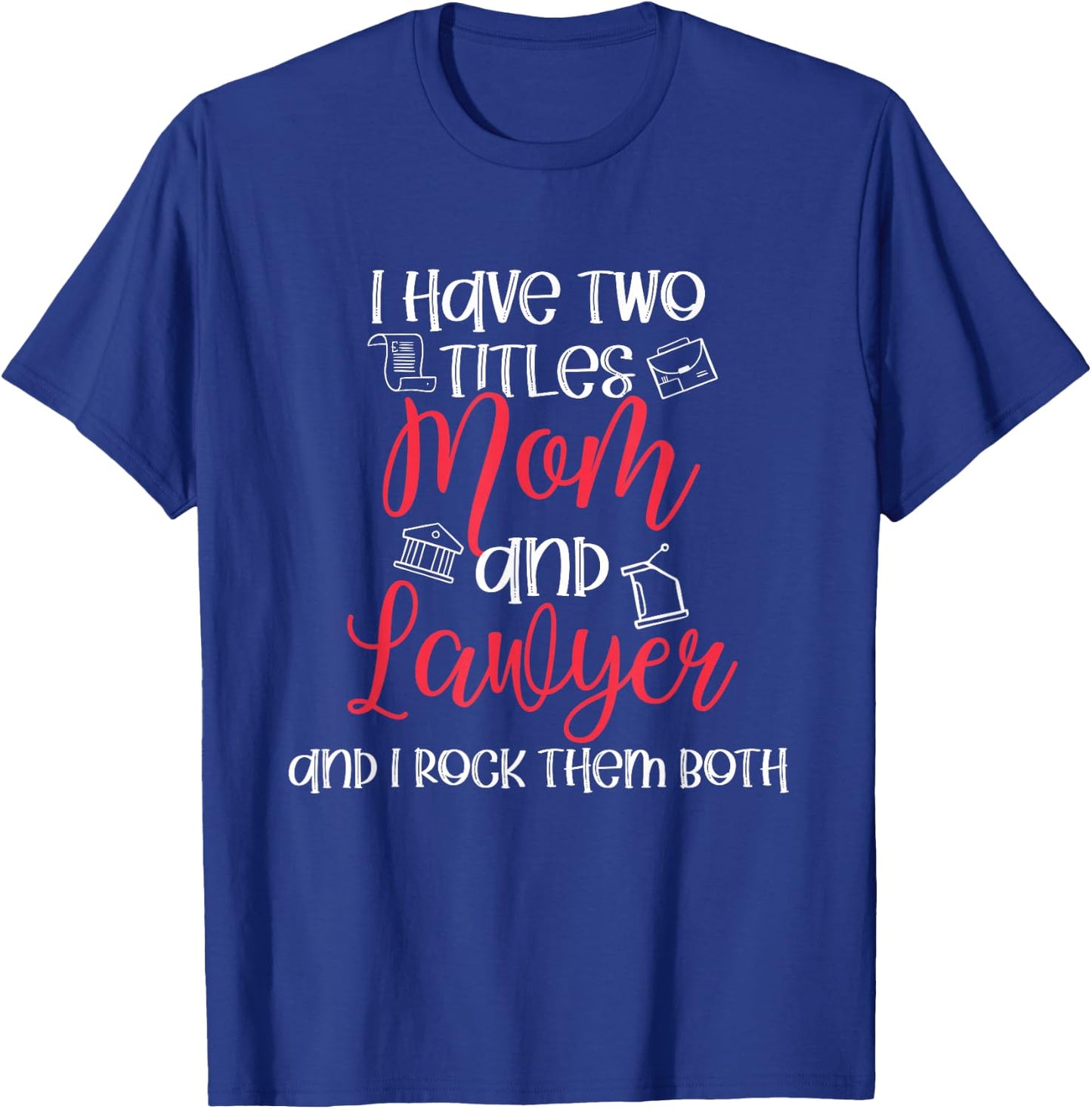 Lawyer Mom Titles Law School Mom Outfit Funny Lawyer Gift T-Shirt - T-Shirt | Royal