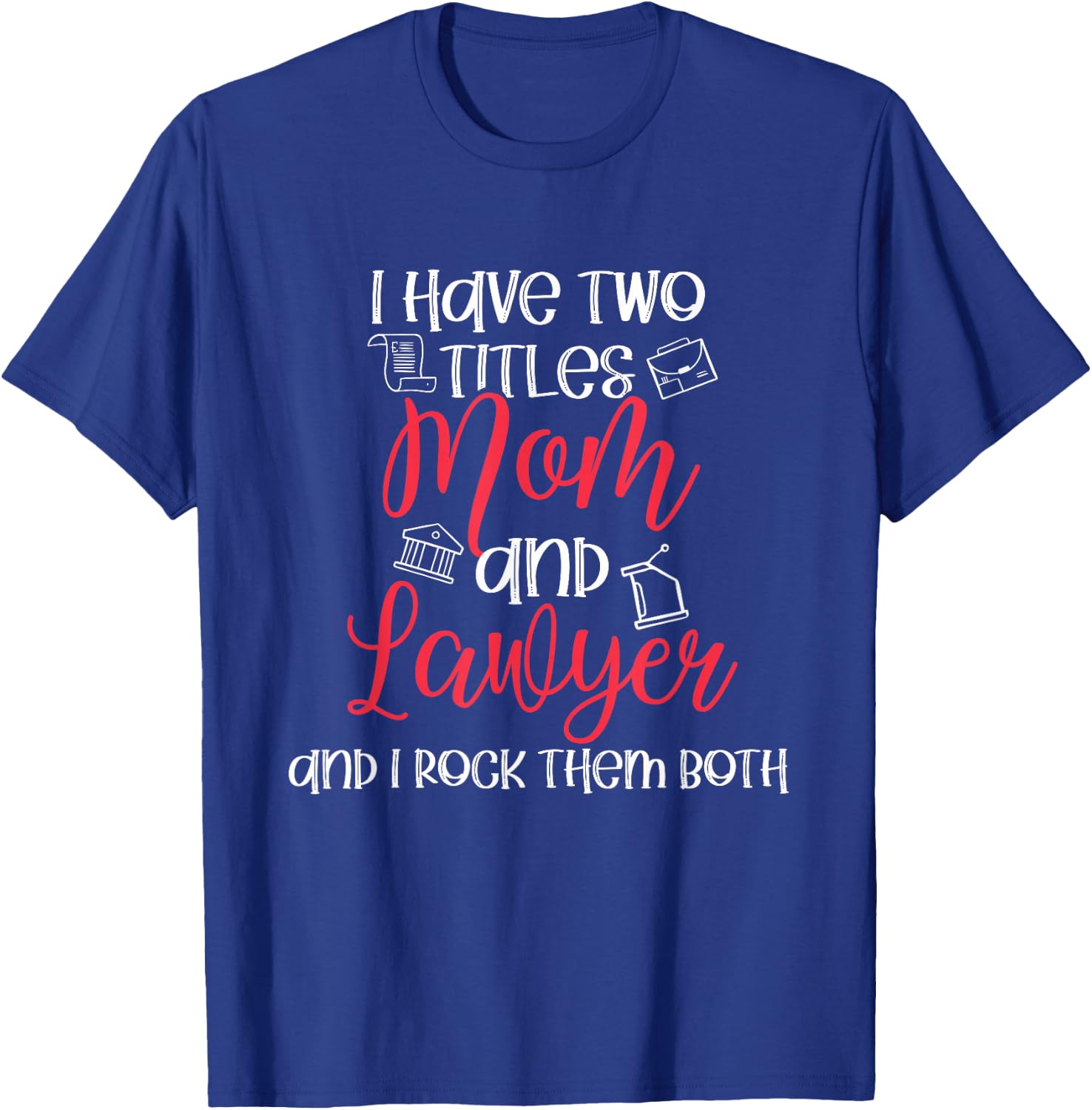 Lawyer Mom Titles Law School Mom Outfit Funny Lawyer Gift T-Shirt - T-Shirt | Royal