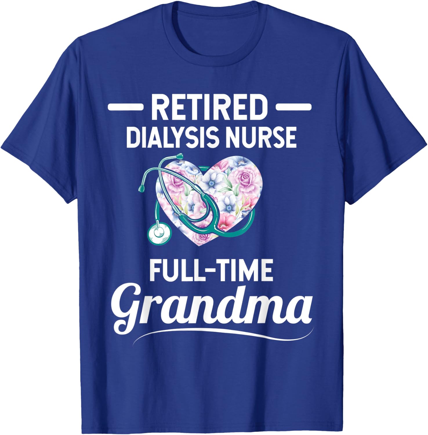 Retired Dialysis Nurse Full Time Grandma T-Shirt - T-Shirt | Royal