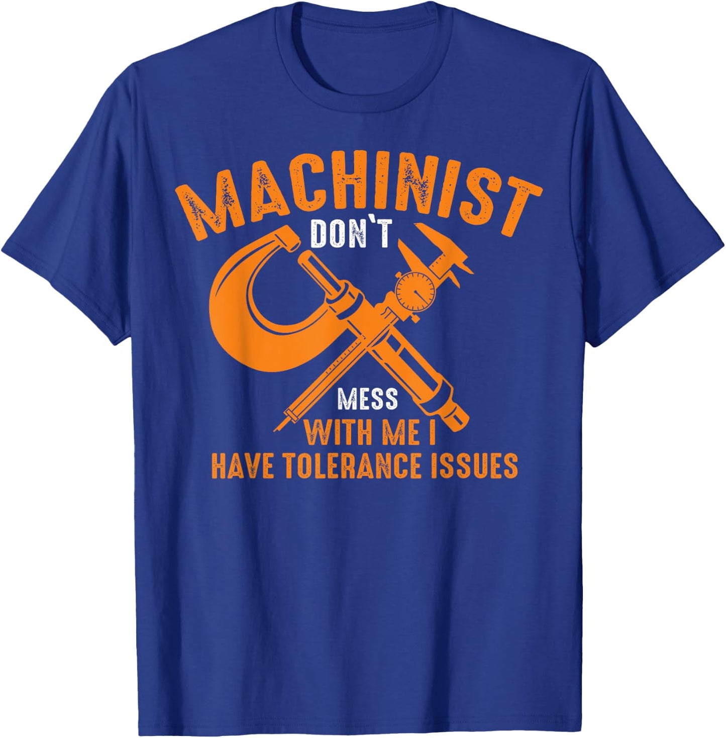 Funny CNC Machinists Machinist With Tolerance Issues T-Shirt - T-Shirt | Royal