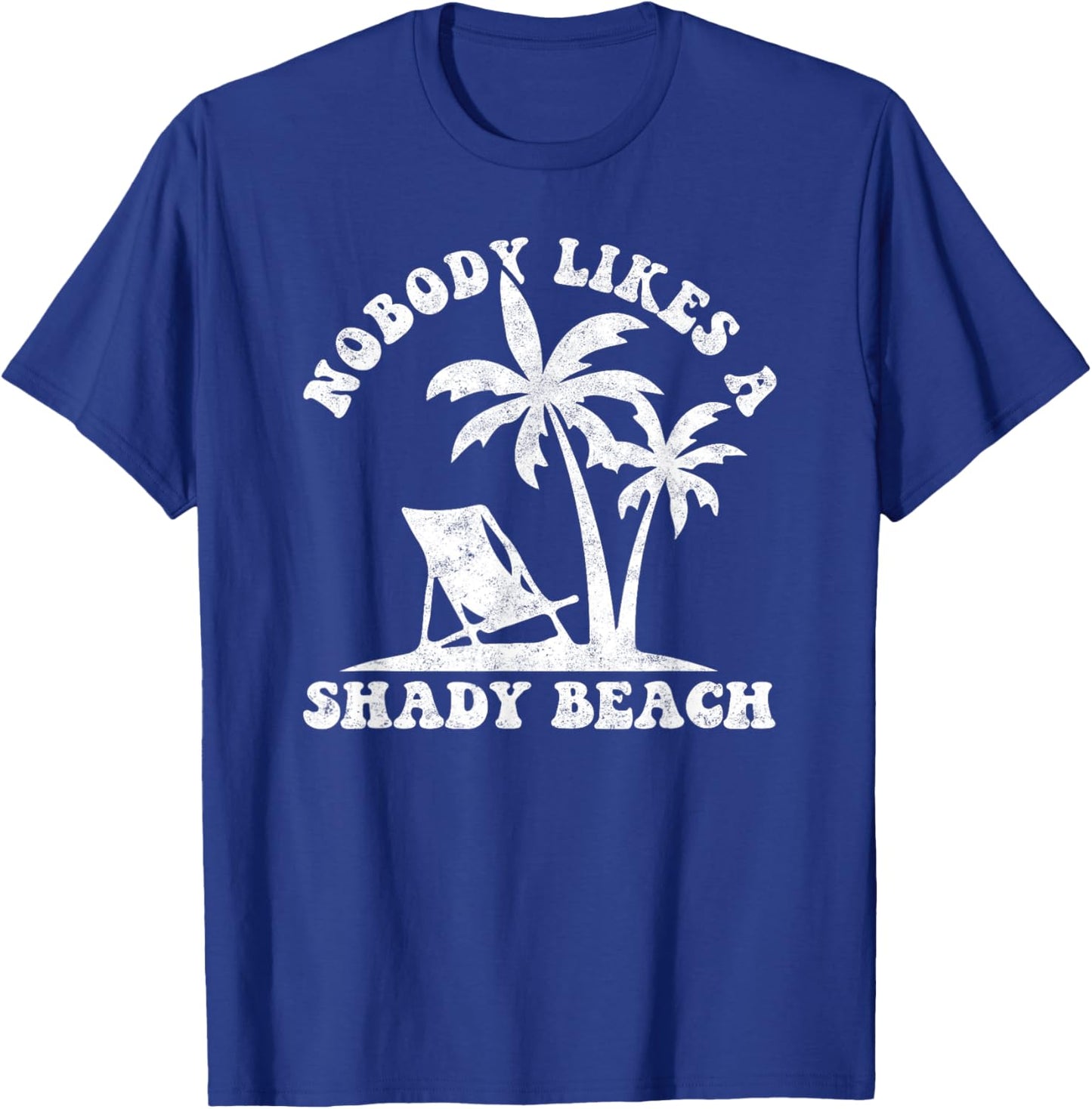 Nobody Likes A Shady Beach Funny Summer Vintage Graphic Men Women T-Shirt - T-Shirt | Royal