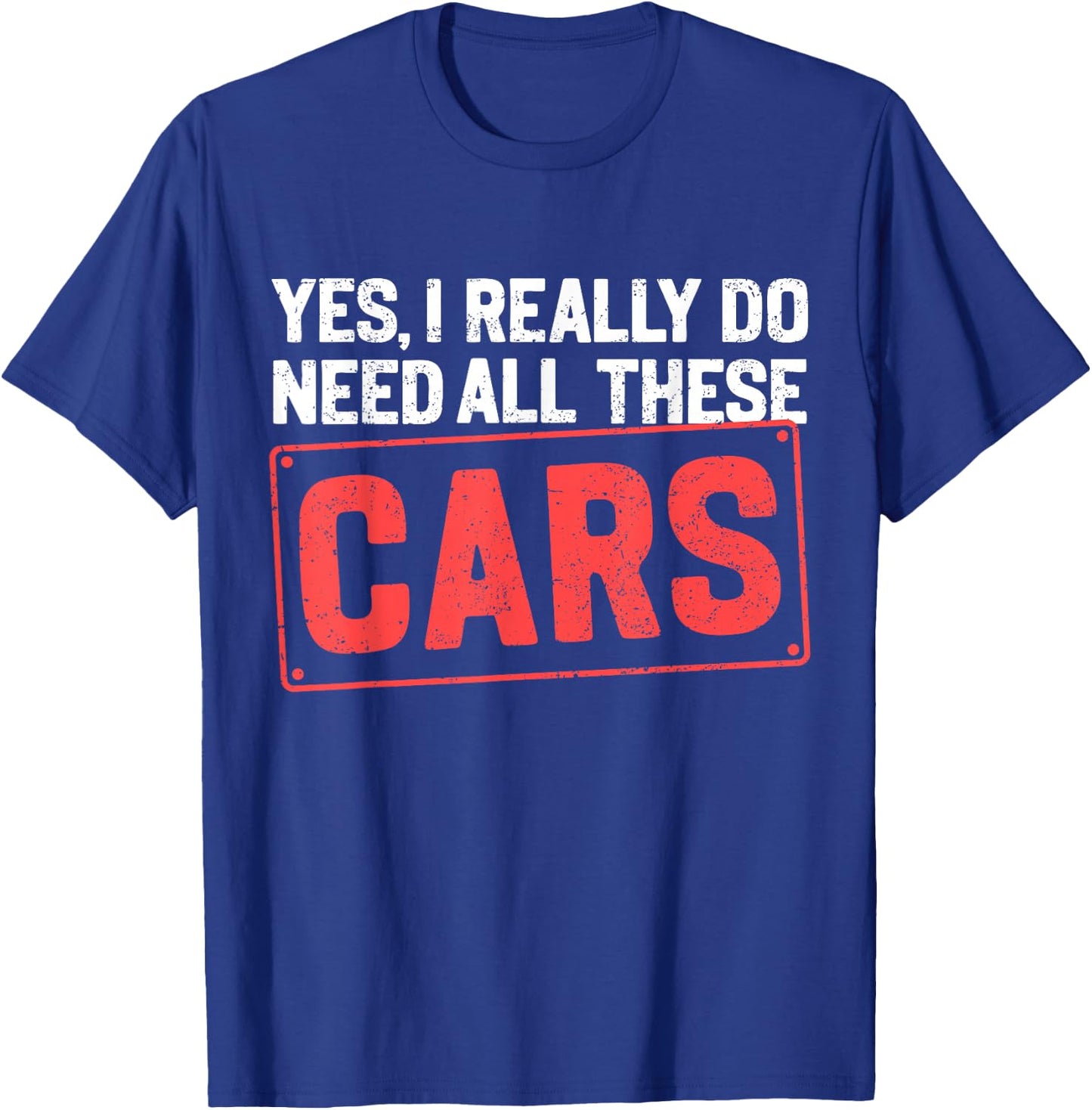 Yes I Really Do Need All These Cars Funny Car Mechanic T-Shirt - T-Shirt | Royal