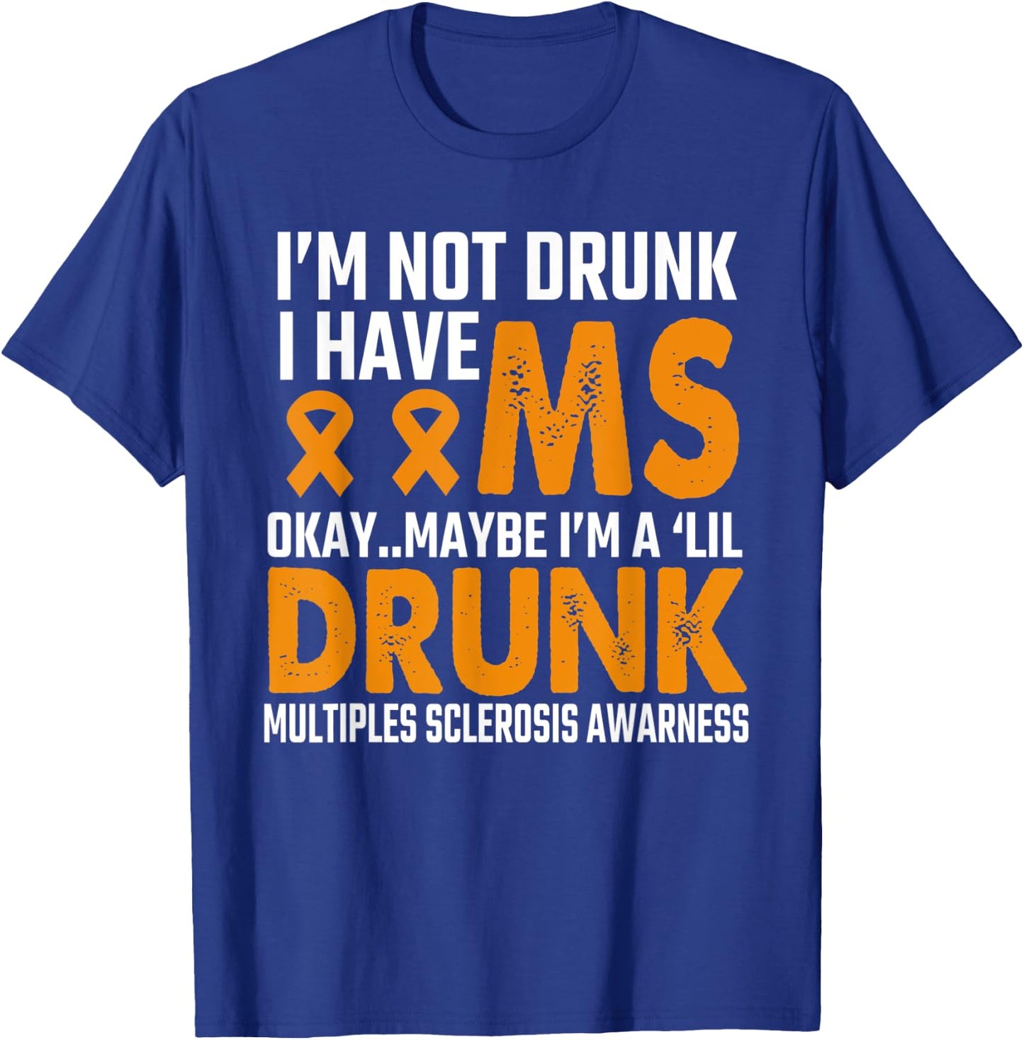 I'm Not Drunk funny MS Multiple Sclerosis Awareness-saying T-Shirt - T-Shirt | Royal