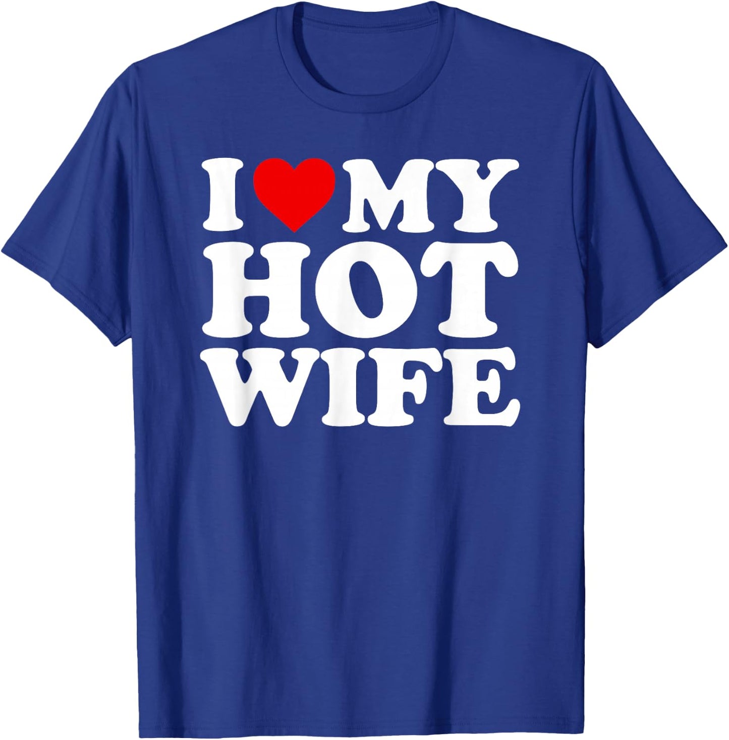 I Love My Hot Wife Design T-Shirt - T-Shirt | Royal