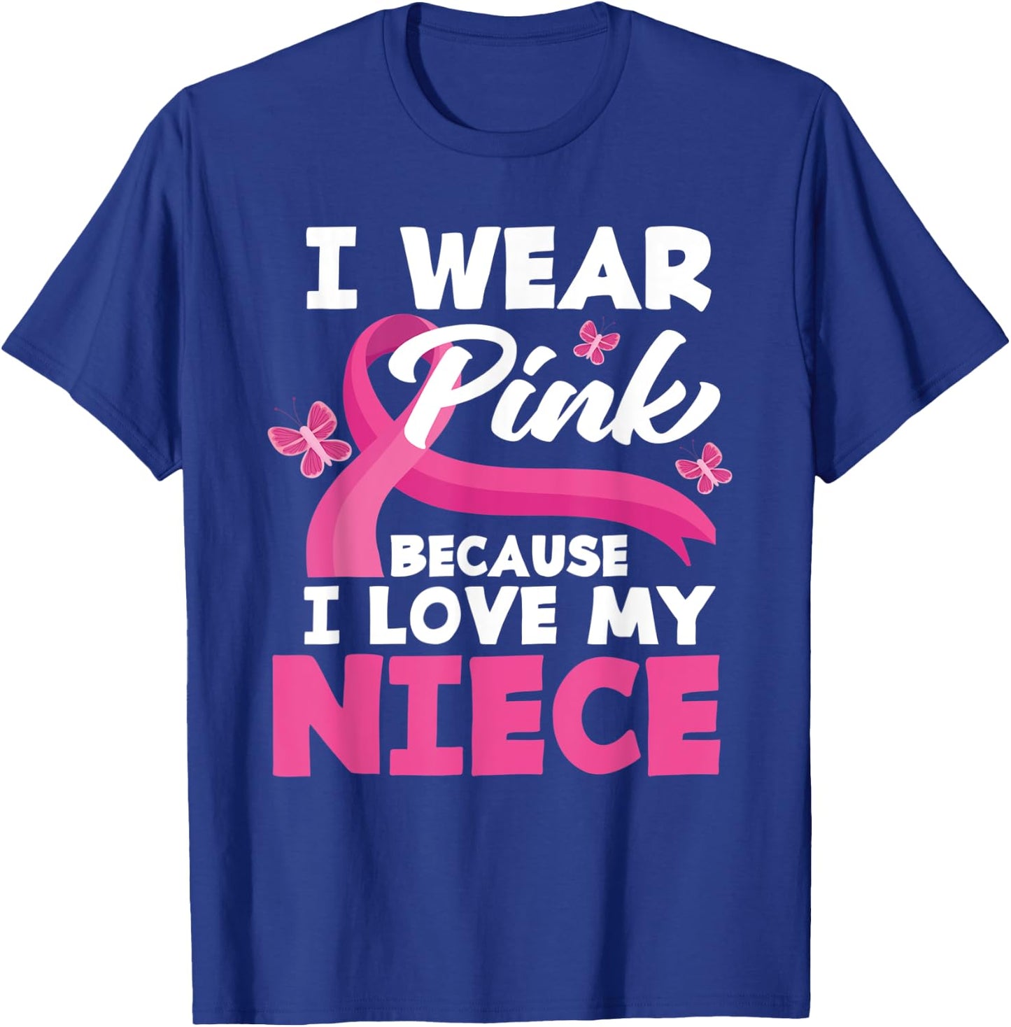 I Wear Pink Because I Love My Niece Breast Cancer Awareness T-Shirt - T-Shirt | Royal