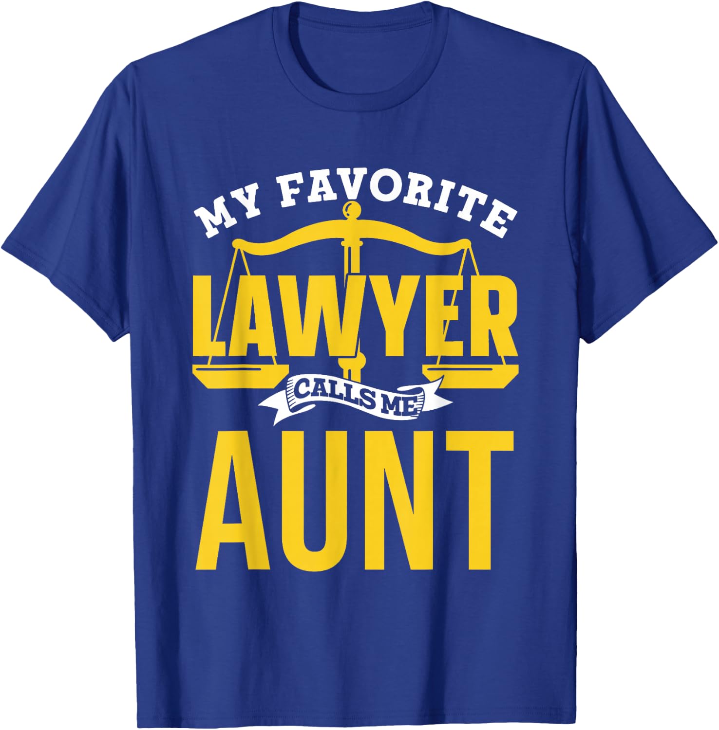 My Favorite Lawyer Calls Me Aunt Law School Graduate Lawyer T-Shirt - T-Shirt | Royal