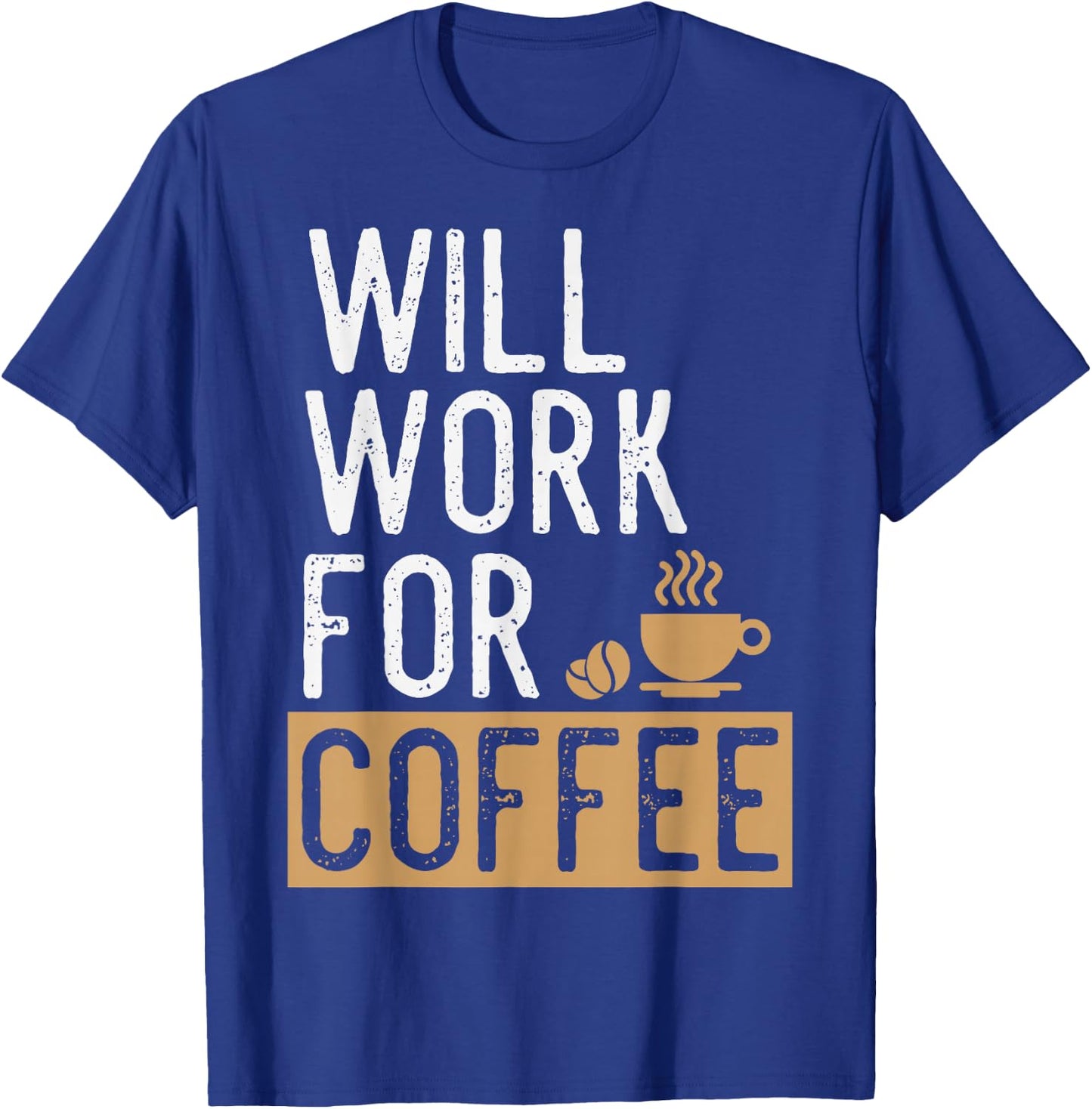 Will Work For Coffee | Funny Saying Coffee Lovers T-Shirt - T-Shirt | Royal