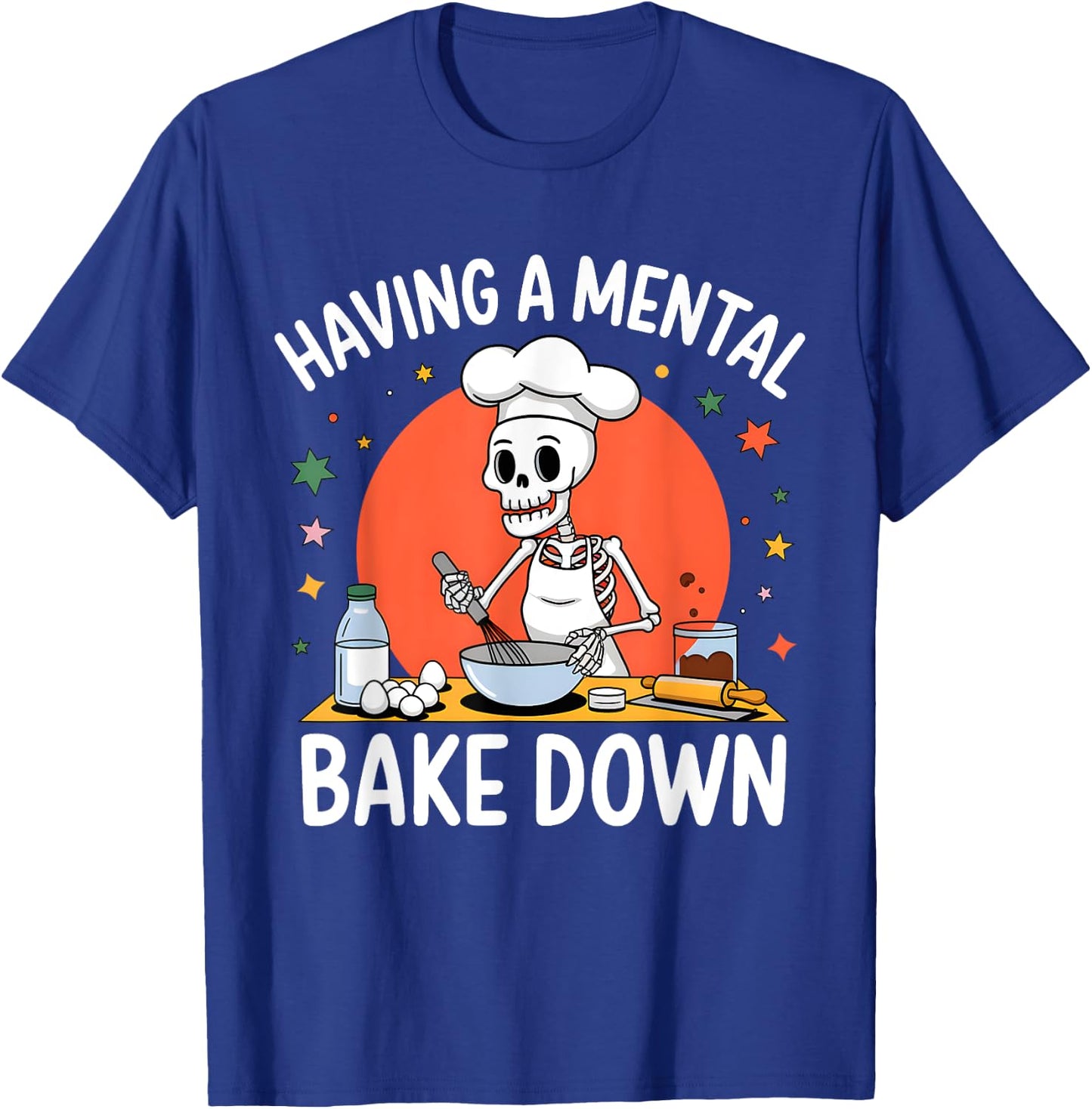 Having A Mental Bake Down Funny Skeleton Baker Baking T-Shirt - T-Shirt | Royal