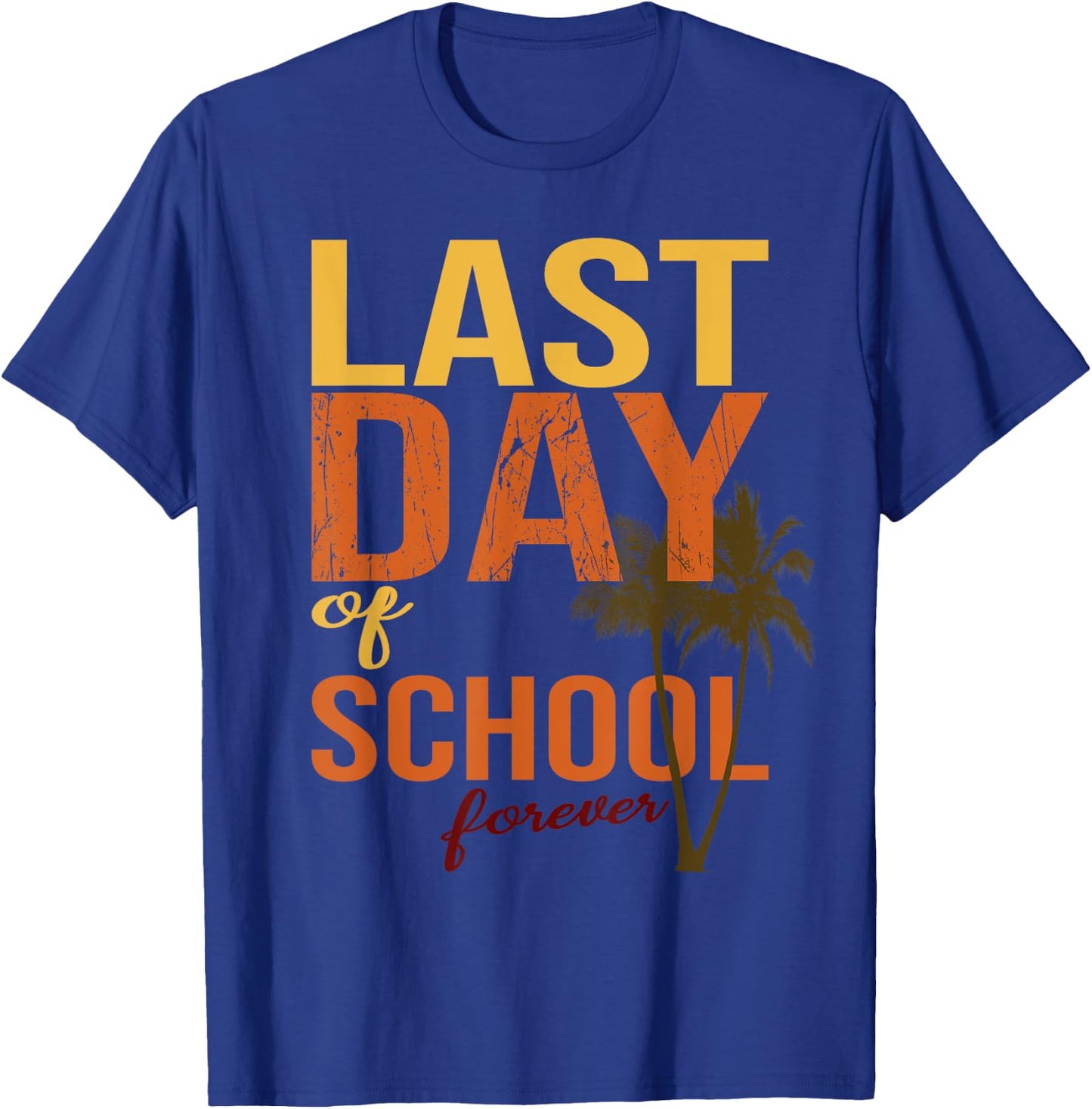 Last Day Of School Forever for retiring teachers summer Men Women T-Shirt - T-Shirt | Royal
