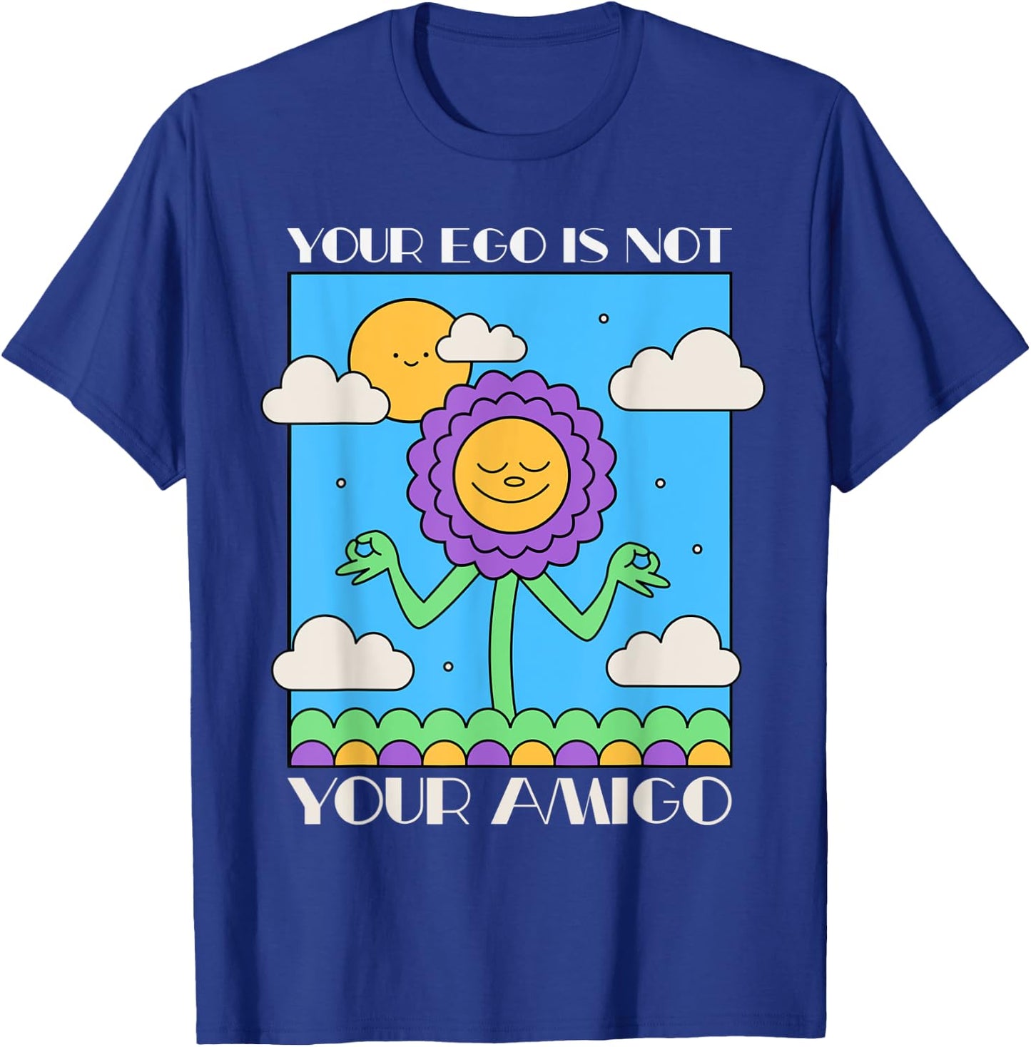 Your Ego is Not Your Amigo Positive Mindset Mediation T-Shirt - T-Shirt | Royal