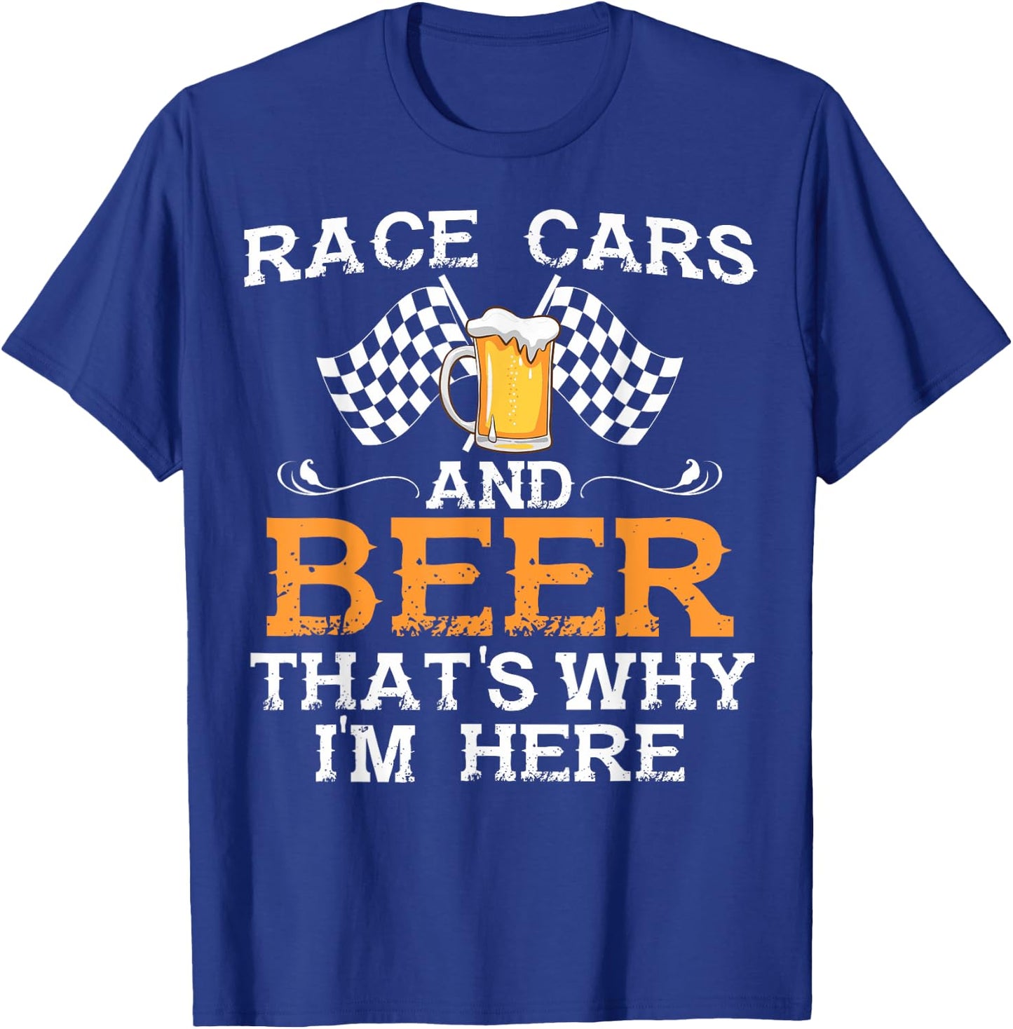 Race Cars And Beer That's Why I Am Here Race Cars And Beer T-Shirt - T-Shirt | Royal