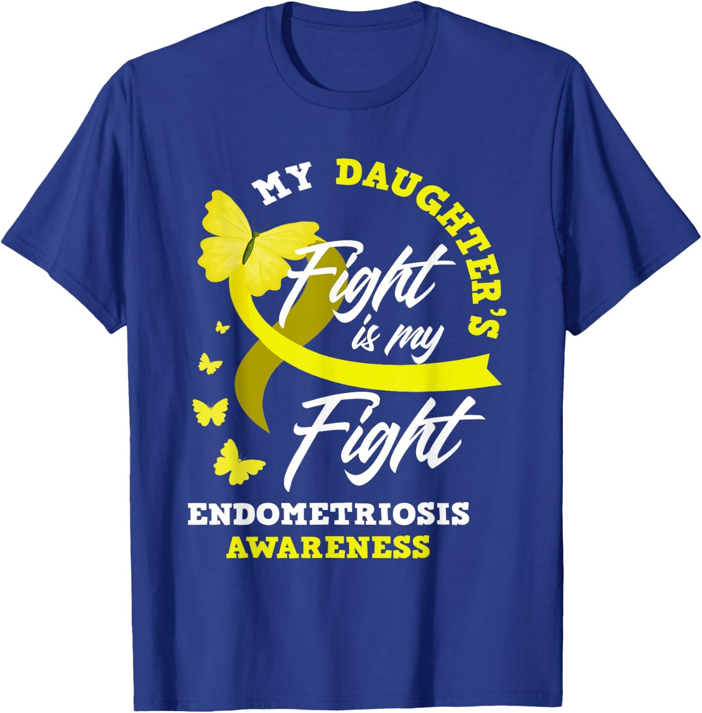 My Daughter's Fight Is My Fight Endometriosis Awareness T-Shirt - T-Shirt | Royal