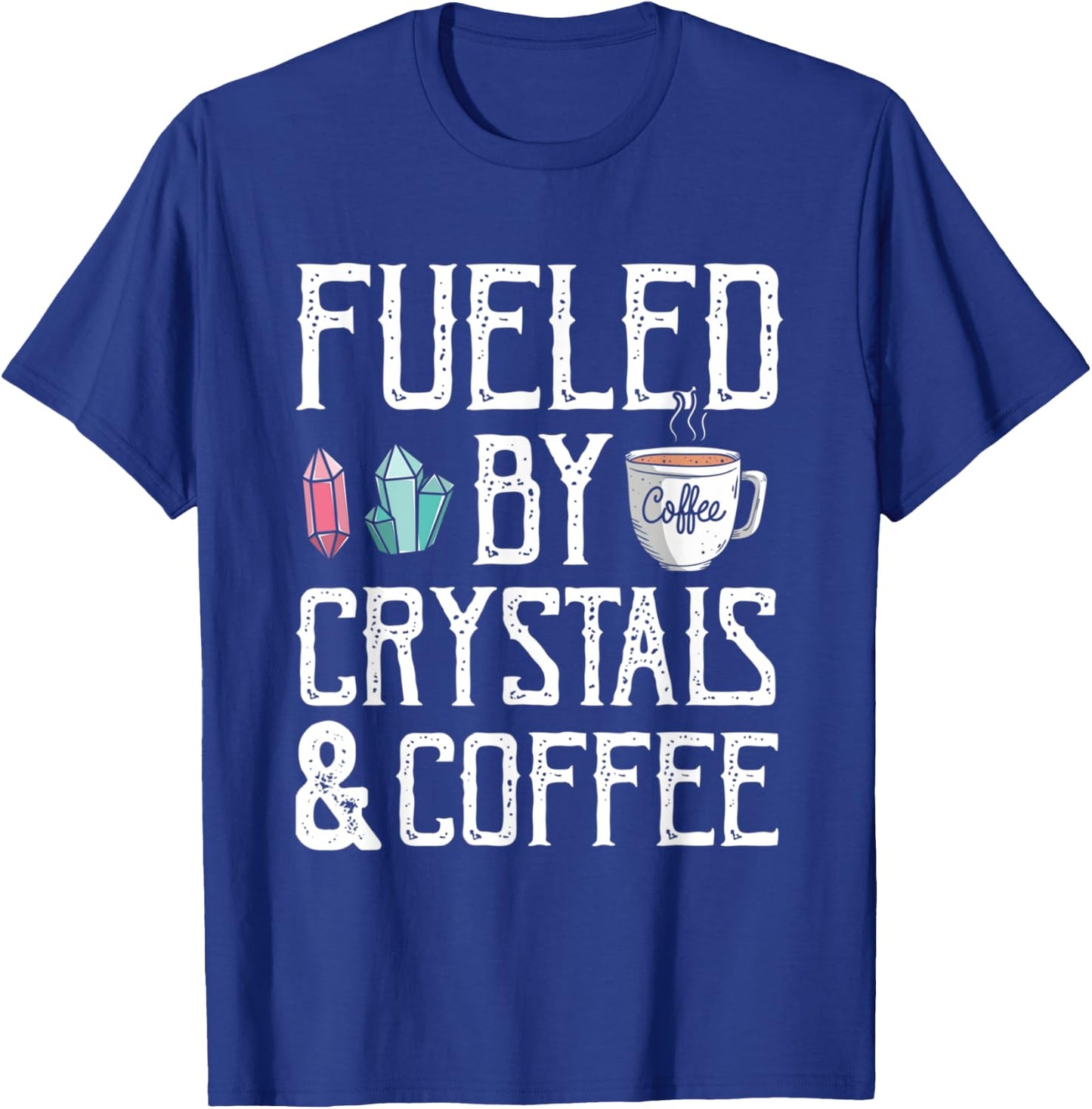 Fueled By Crystals And Coffee Caffeine Addict Cappuccino T-Shirt - T-Shirt | Royal