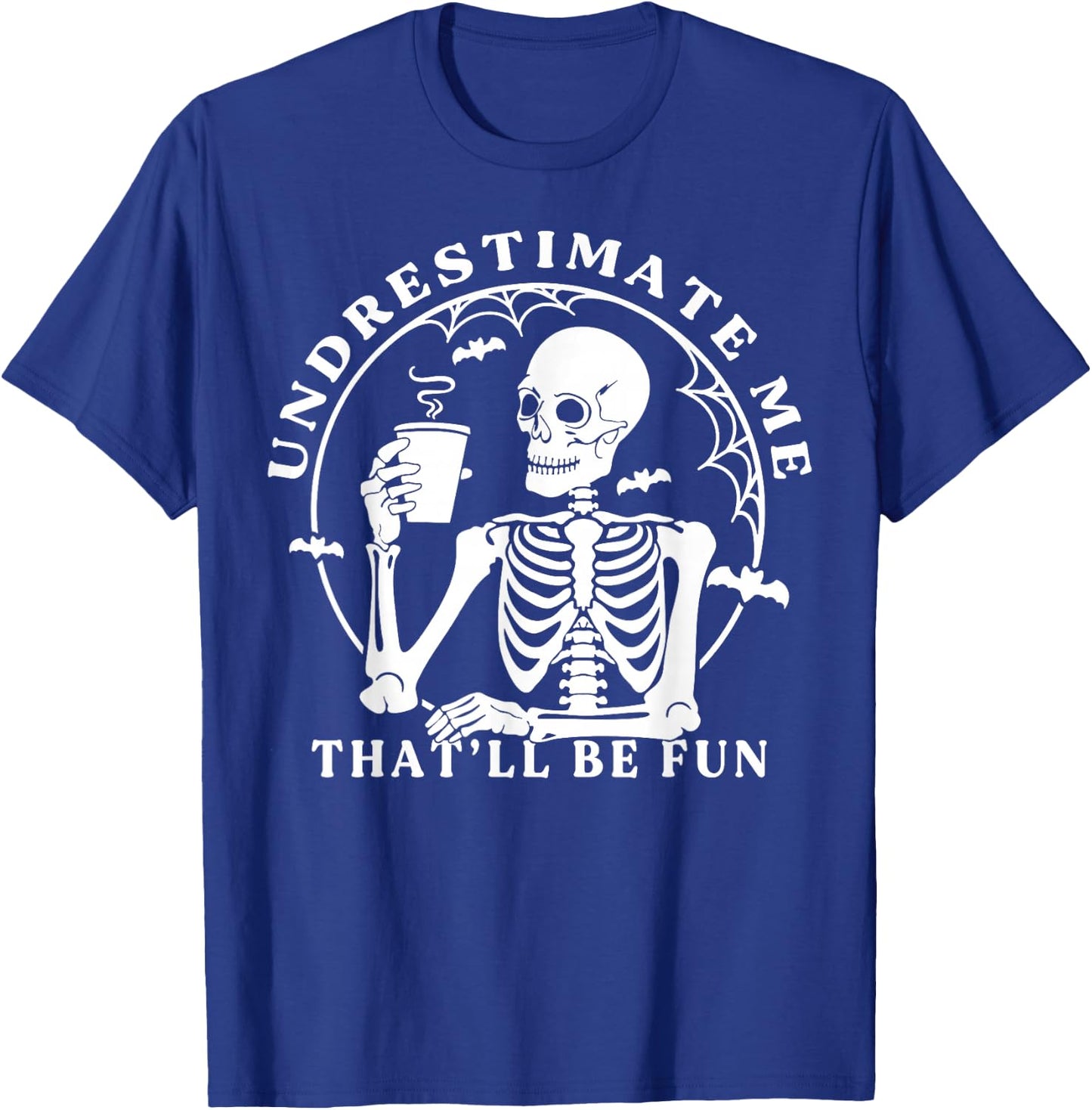 Skeleton Coffee Underestimate Me That'll Be Fun Funny Quote T-Shirt - T-Shirt | Royal
