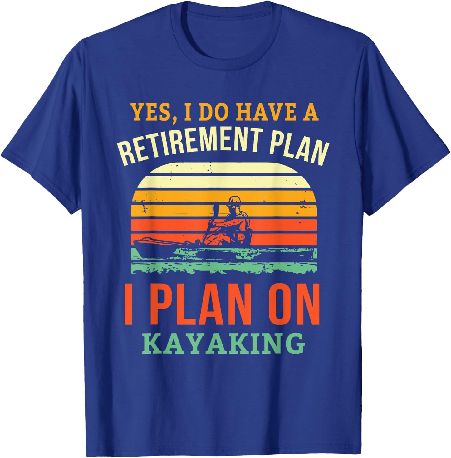 Fun Retirement Plan Kayaking Retired Kayaker Retiring Kayak T-Shirt - T-Shirt | Royal