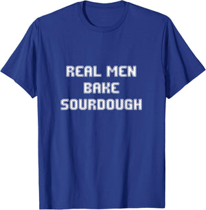 Real Men Bake Sourdough bread Baking Bakers Gift Bakery T-Shirt - T-Shirt | Royal