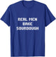 Real Men Bake Sourdough bread Baking Bakers Gift Bakery T-Shirt - T-Shirt | Royal
