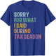 I’m sorry for what I said during Tax Season Accounting Lover T-Shirt - T-Shirt | Royal