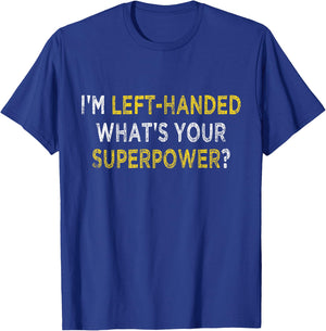 I’m Left Handed What's Your Superpower Funny Lefty Graphic T-Shirt - T-Shirt | Royal