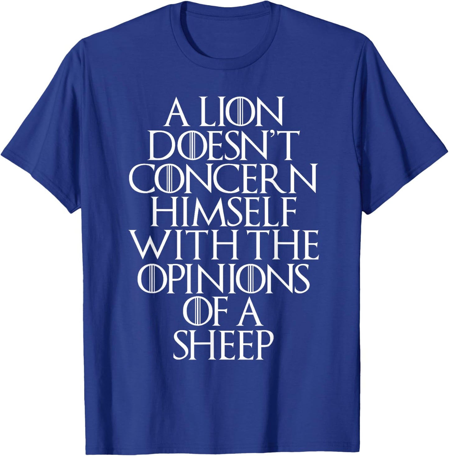 A Lion Doesn't Concern Himself With the Opinions of A Sheep T-Shirt - T-Shirt | Royal