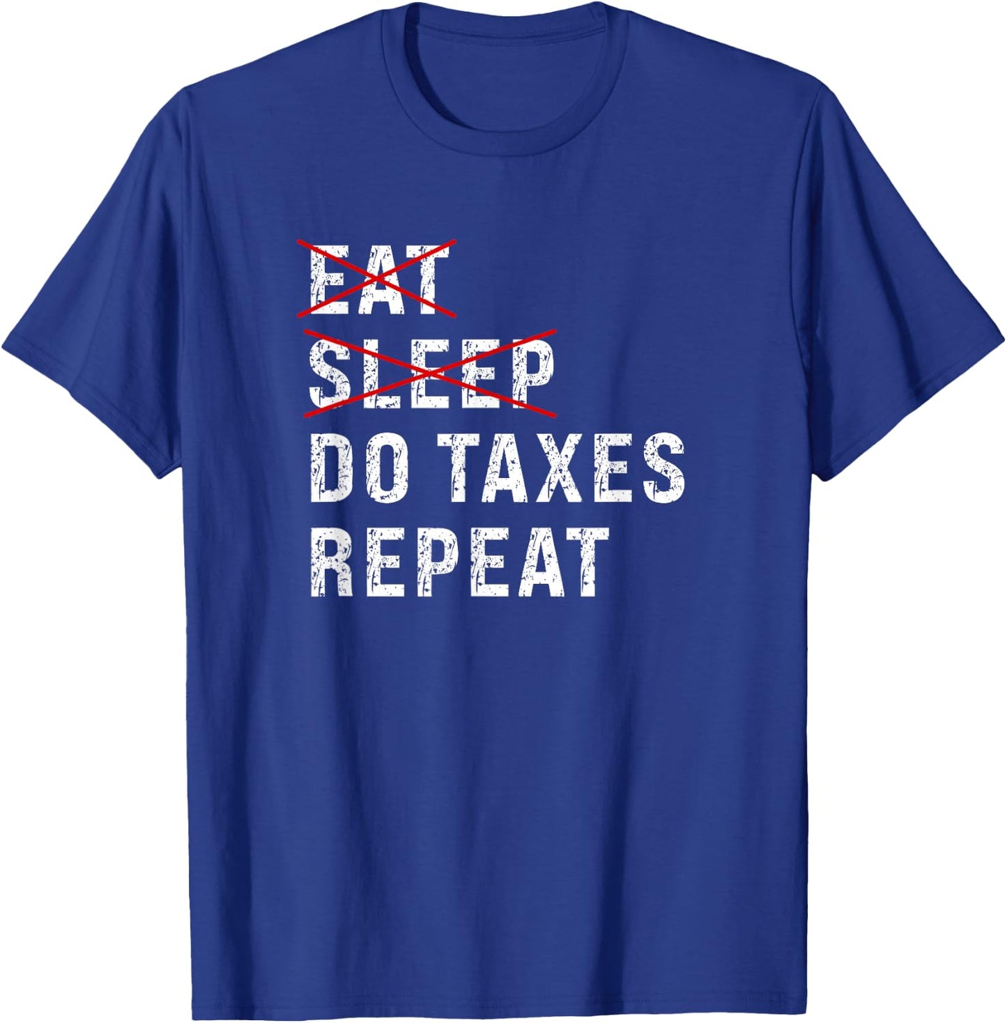 Eat Sleep Do Taxes Repeat Tax Season Guy Preparer Accountant T-Shirt - T-Shirt | Royal