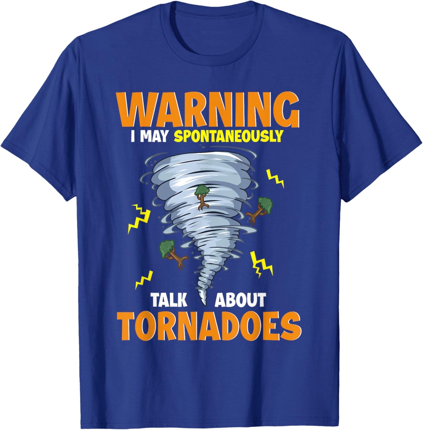 Funny Warning I May Spontaneously Talk About Tornadoes T-Shirt - T-Shirt | Royal