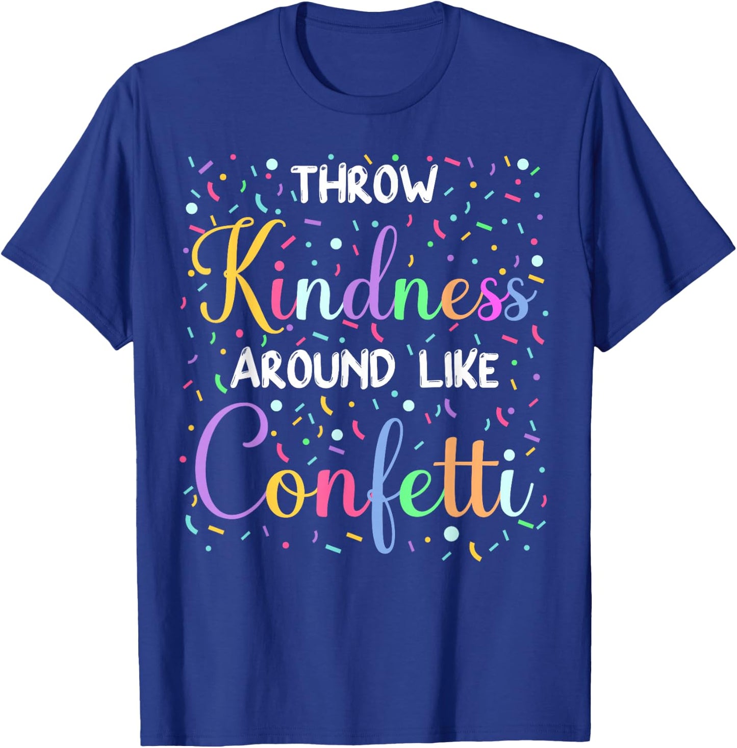 Throw Kindness Around Like Confetti Cute Teacher T-Shirt - T-Shirt | Royal
