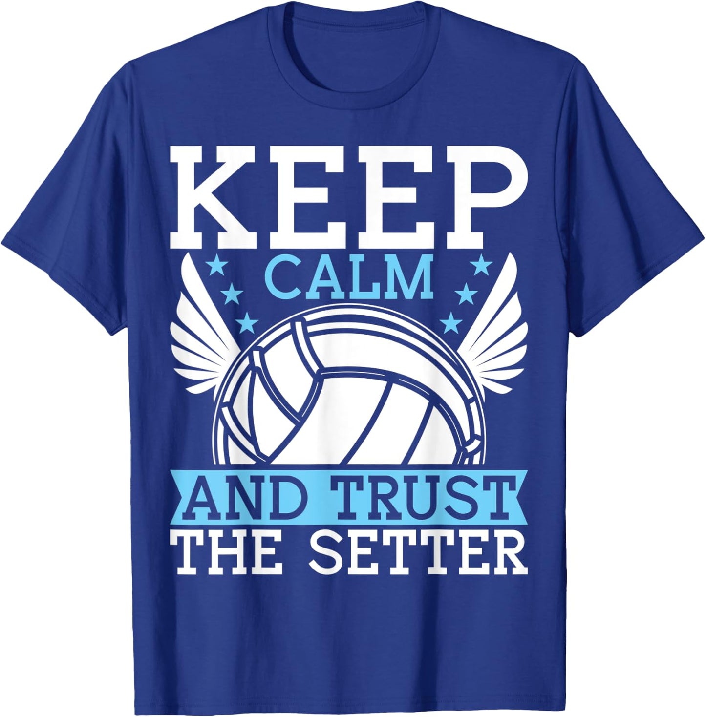 Keep Calm And Trust The Setter Funny Volleyball Player T-Shirt - T-Shirt | Royal