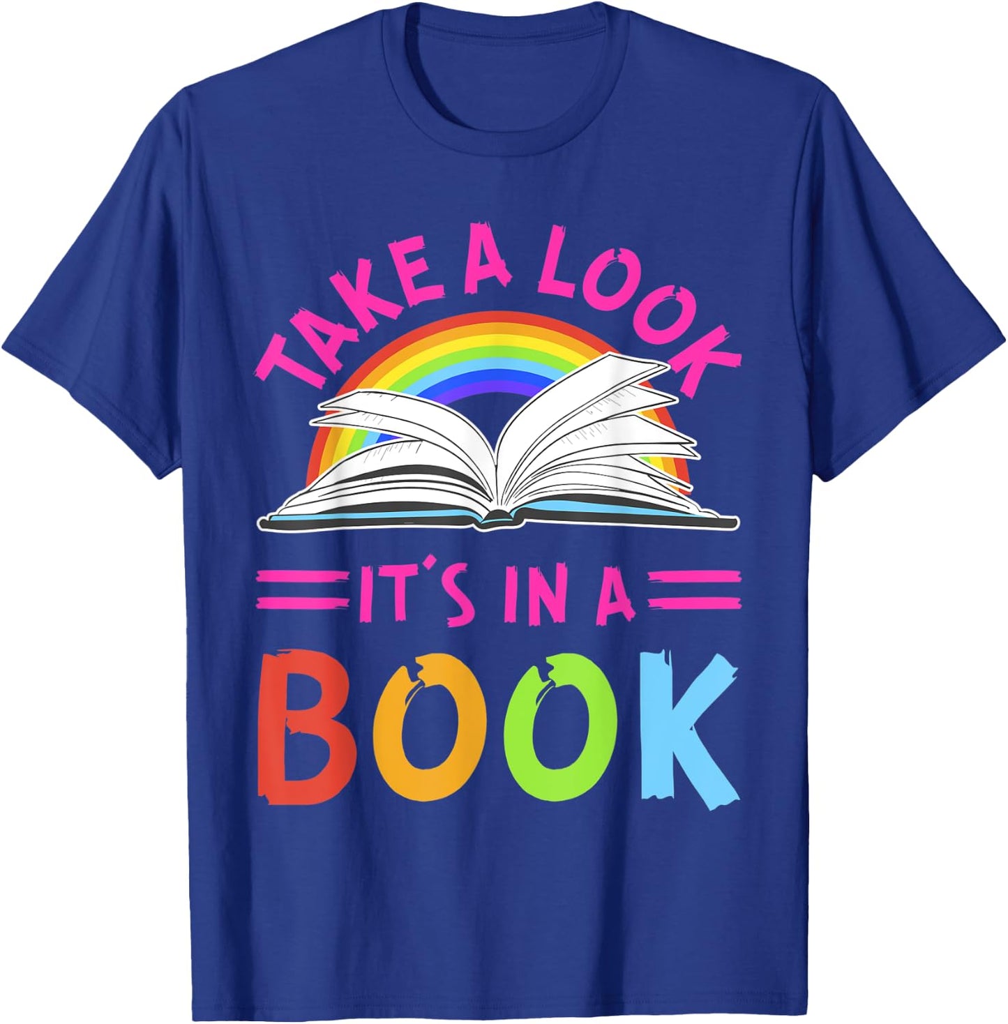 RainBow Take A Look It's In A Book Reading Funny T-Shirt - T-Shirt | Royal