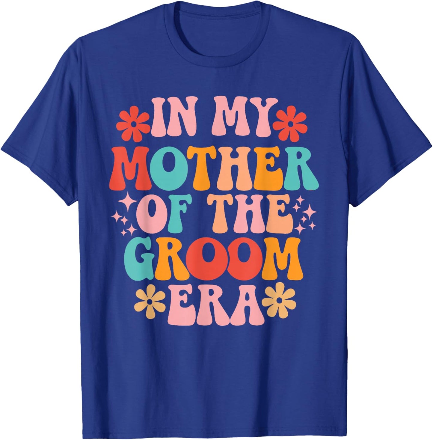 In My Mother of The Groom Era T-Shirt - T-Shirt | Royal