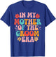 In My Mother of The Groom Era T-Shirt - T-Shirt | Royal
