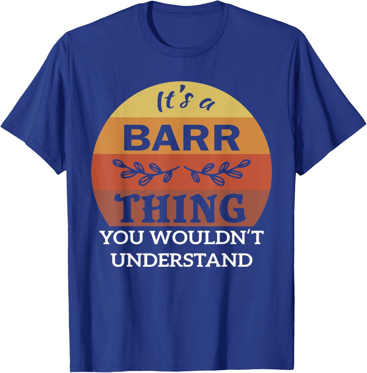 It's A Barr Thing You Wouldn't Understand T-Shirt - T-Shirt | Royal