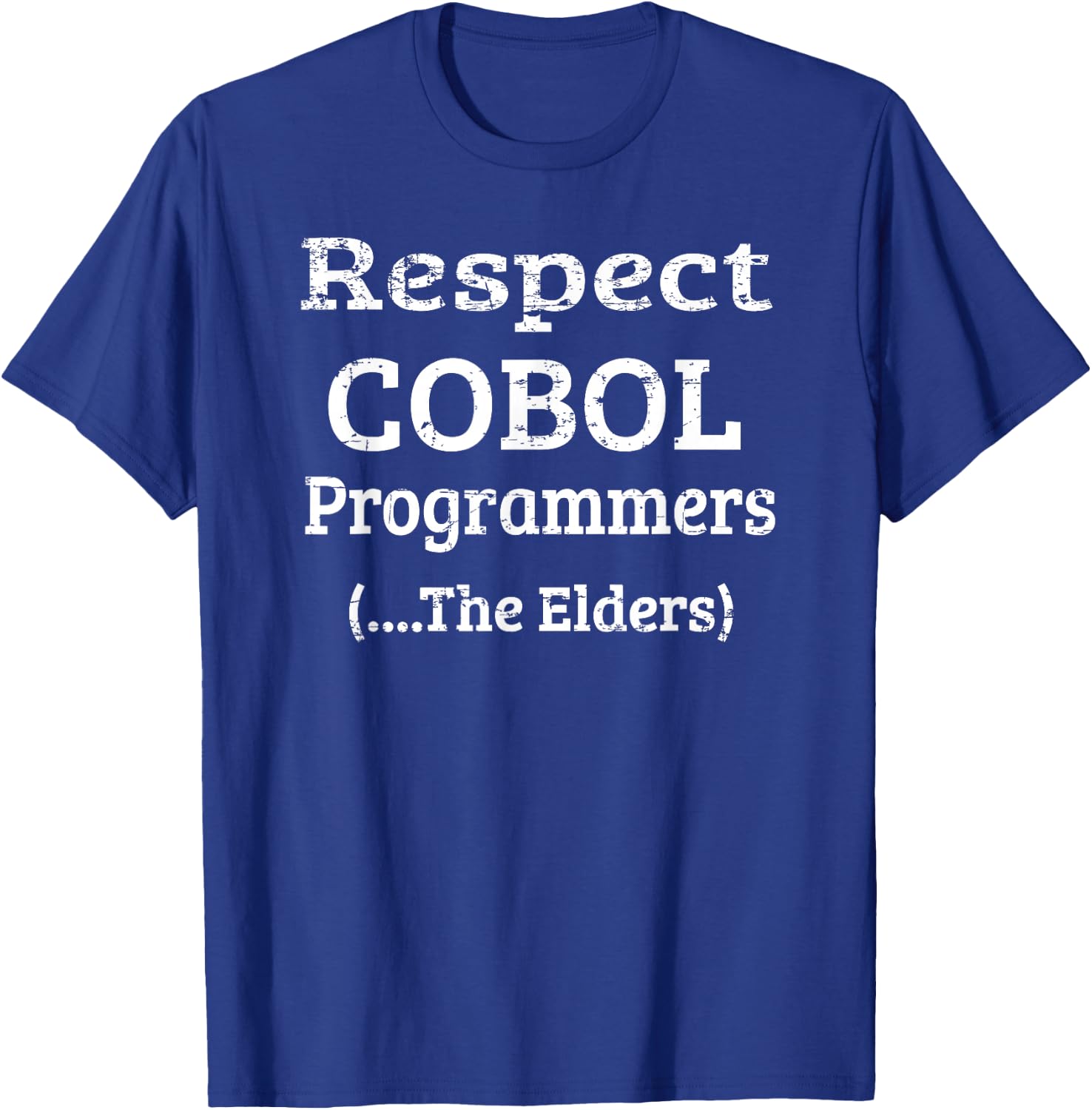 Respect COBOL Programmers, The Elders . T-Shirt - T-Shirt | Royal