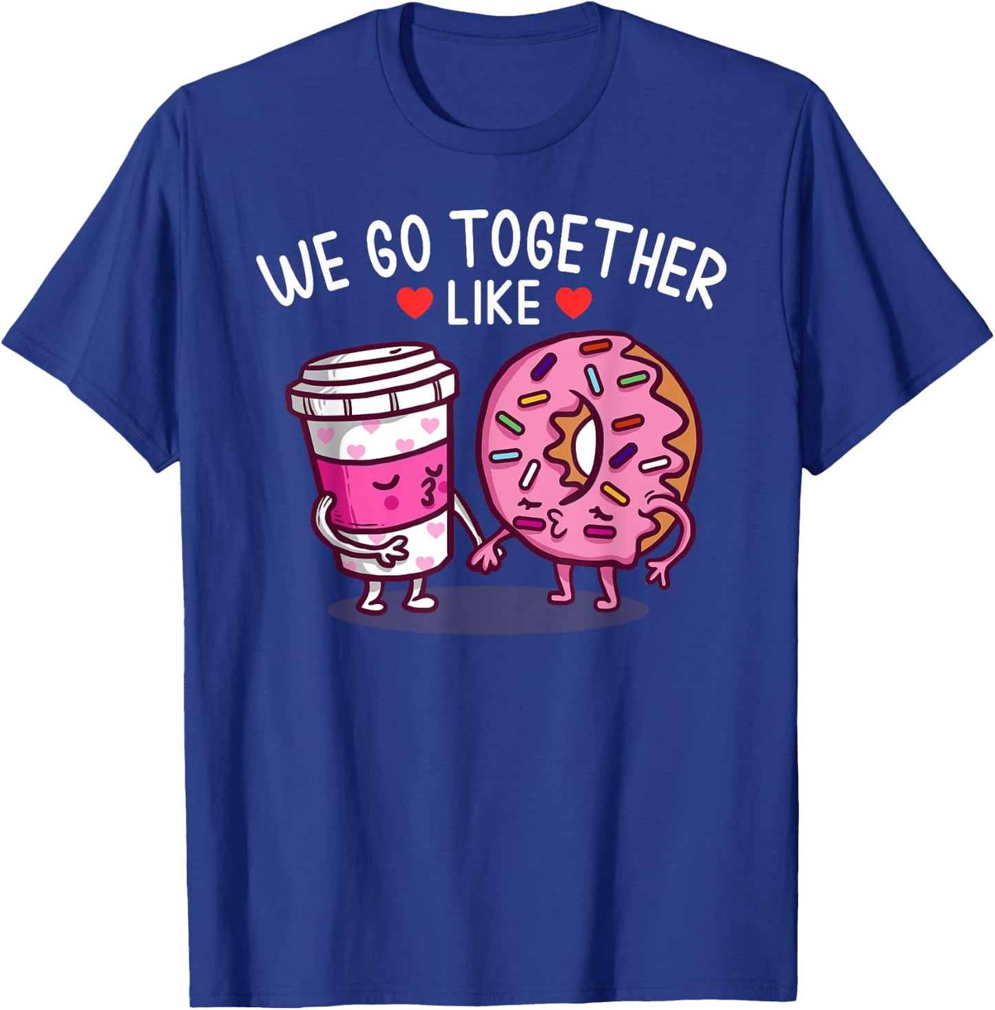 We Go Together Like Coffee And Donuts T-Shirt - T-Shirt | Royal