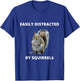 Easily distracted by squirrels funny women or kids T-Shirt - T-Shirt | Royal