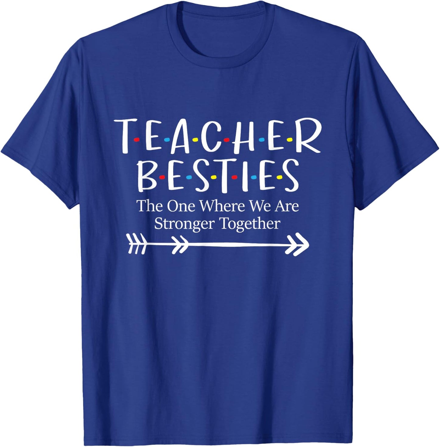 The One Where We Are Stronger Together - Bestie Teacher BFF T-Shirt - T-Shirt | Royal