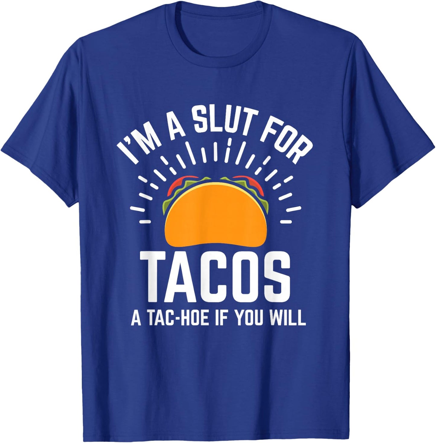 I'm A Slut For Tacos A-Tac Hoe If You Will Funny Taco Lover T-Shirt - T-Shirt | Royal