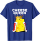 Cheese Queen | Cheese Lover Shirt | Cute Cheese T-Shirt - T-Shirt | Royal