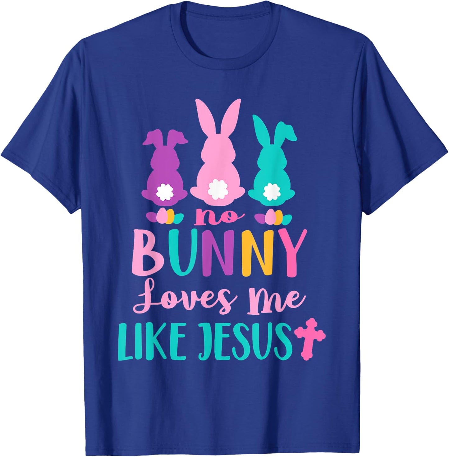 Happy Easter No Bunny Loves Me Like Jesus Men Women Funny T-Shirt - T-Shirt | Royal