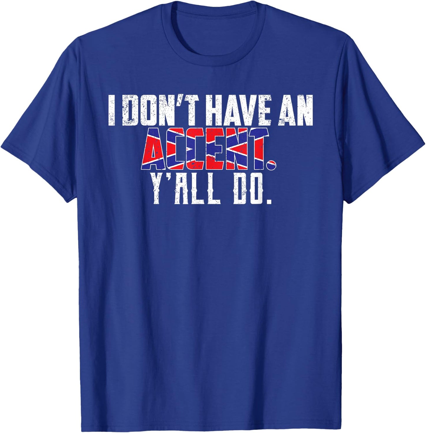 I Don't Have An Accent Y'all Do-Southern Pride T-Shirt - T-Shirt | Royal