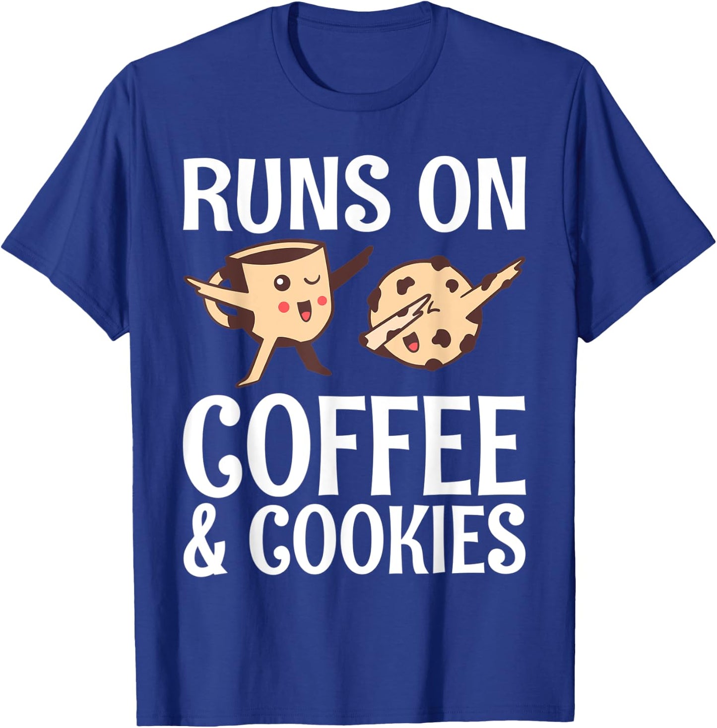 Runs on Coffee and Cookies Coffee Lover T-Shirt - T-Shirt | Royal
