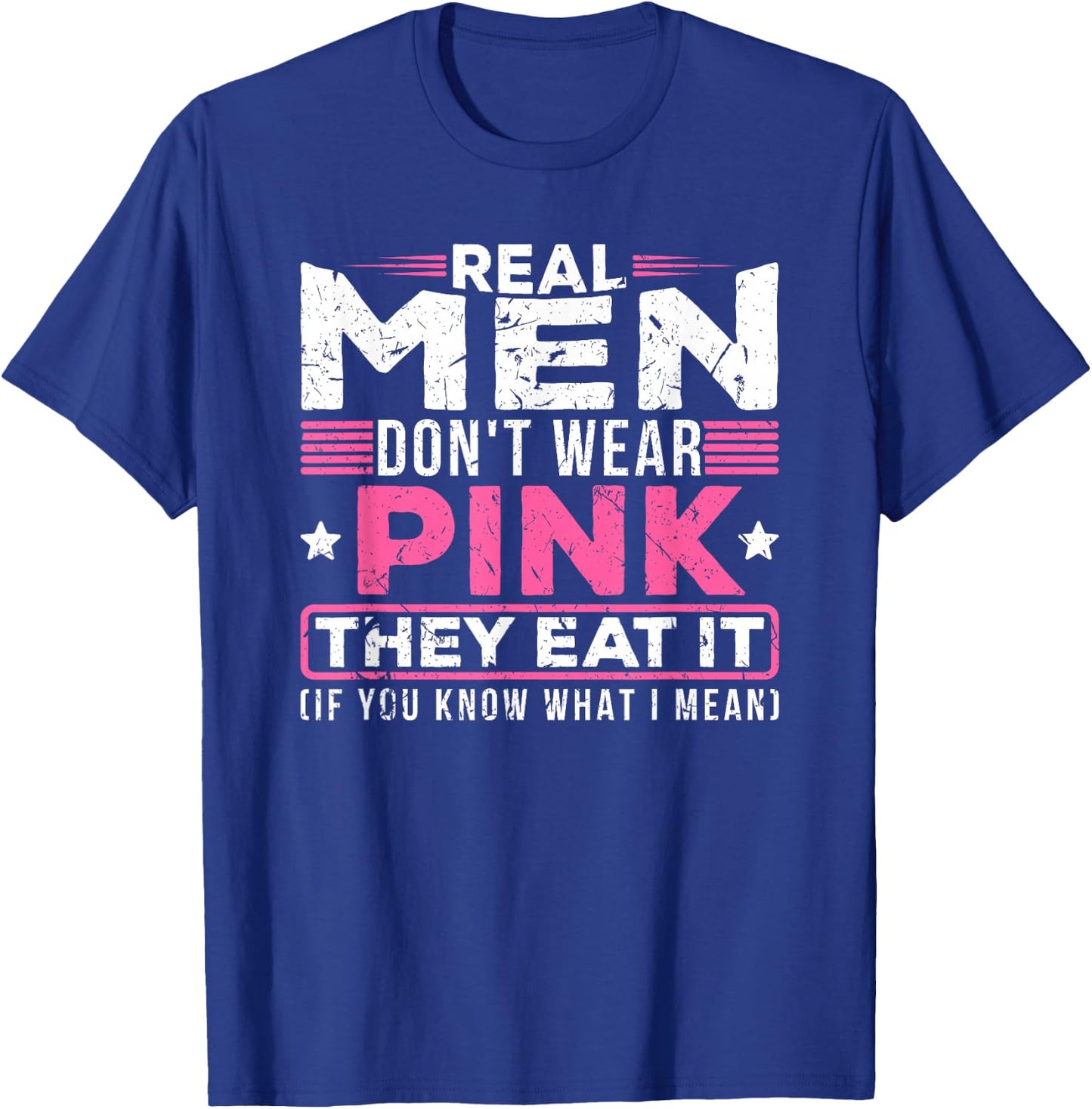 Real Men Don't Wear Pink They Eat It Sexy Kinky Oral Pussy T-Shirt - T-Shirt | Royal