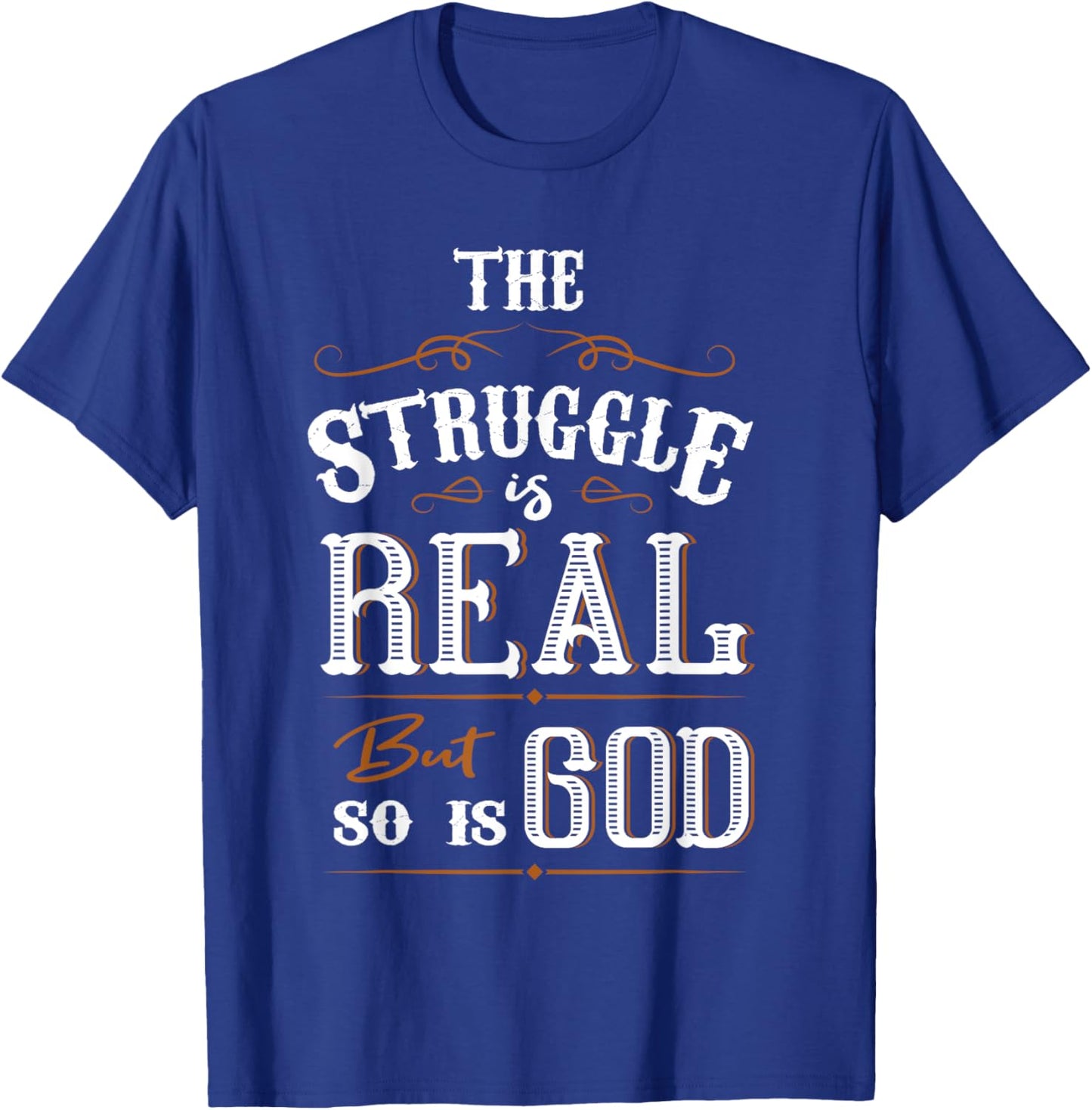 Religion The Struggle Is Real But So Is God Love For Jesus T-Shirt - T-Shirt | Royal