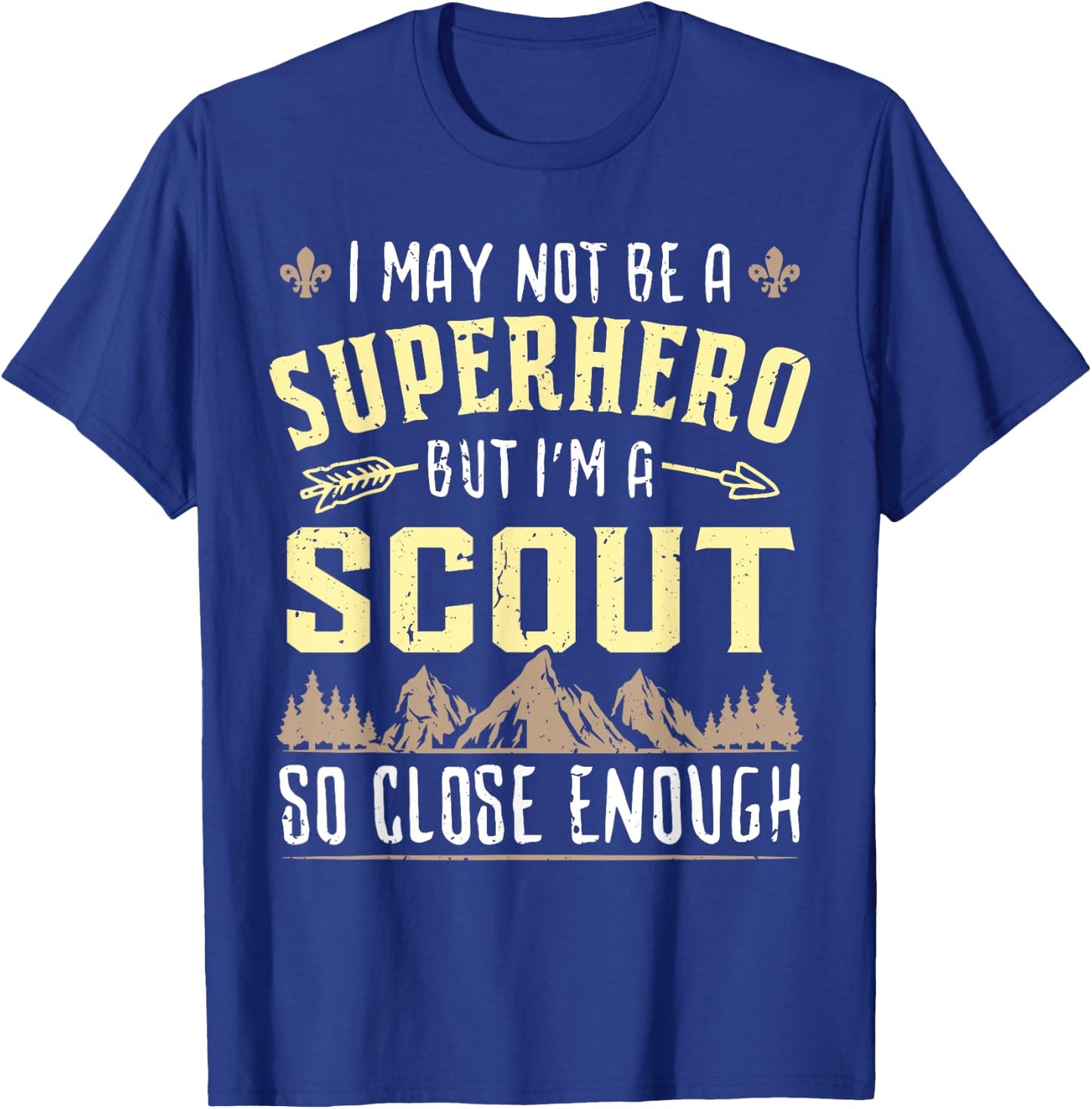 I May Not Be A Superhero But I'm A Scout So Close Enough T-Shirt - T-Shirt | Royal