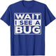 Wait I See A Bug Vintage, Funny Insect Entomologist Sayings T-Shirt - T-Shirt | Royal