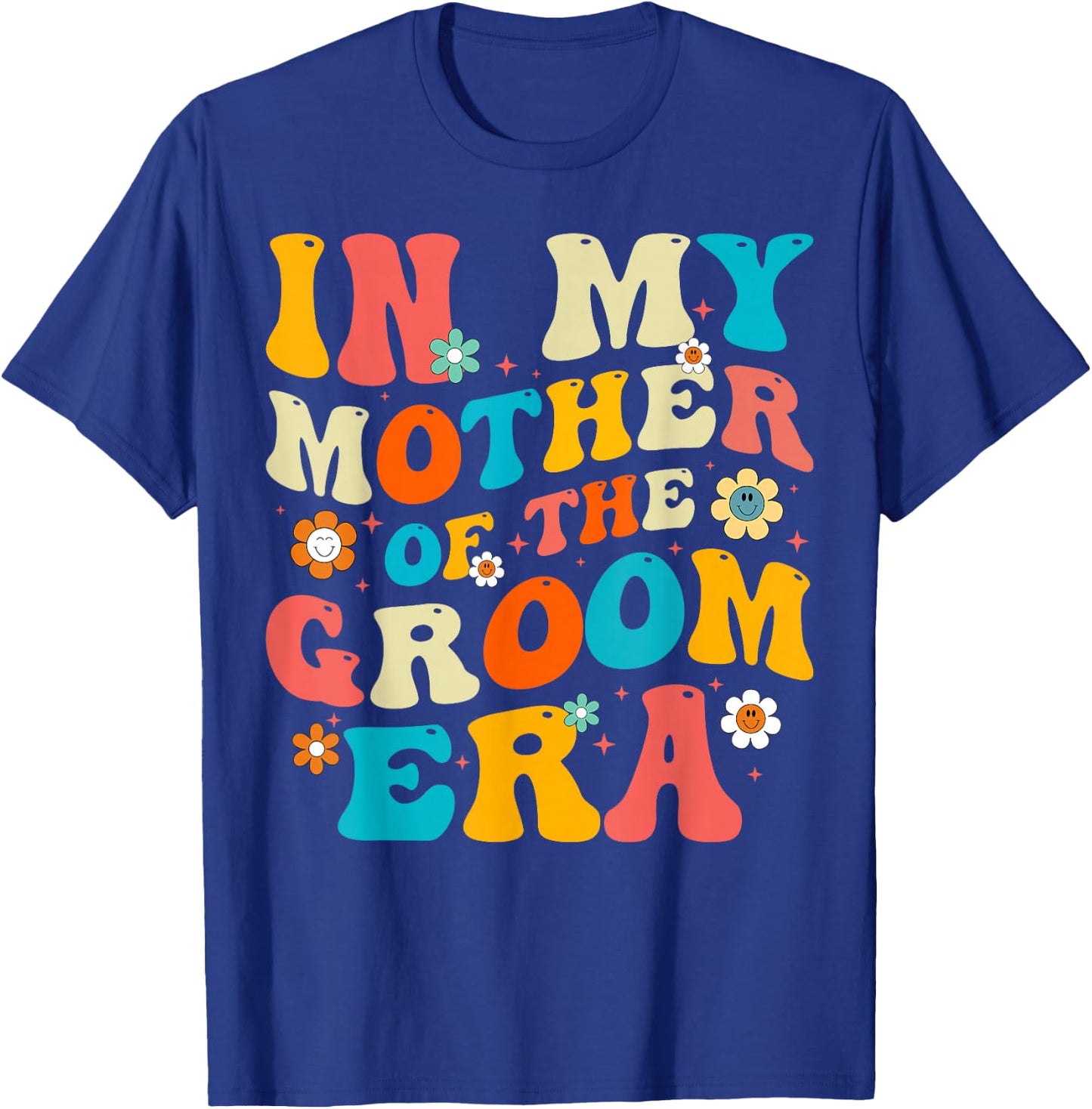 In My Mother Of The Groom Era T-Shirt - T-Shirt | Royal