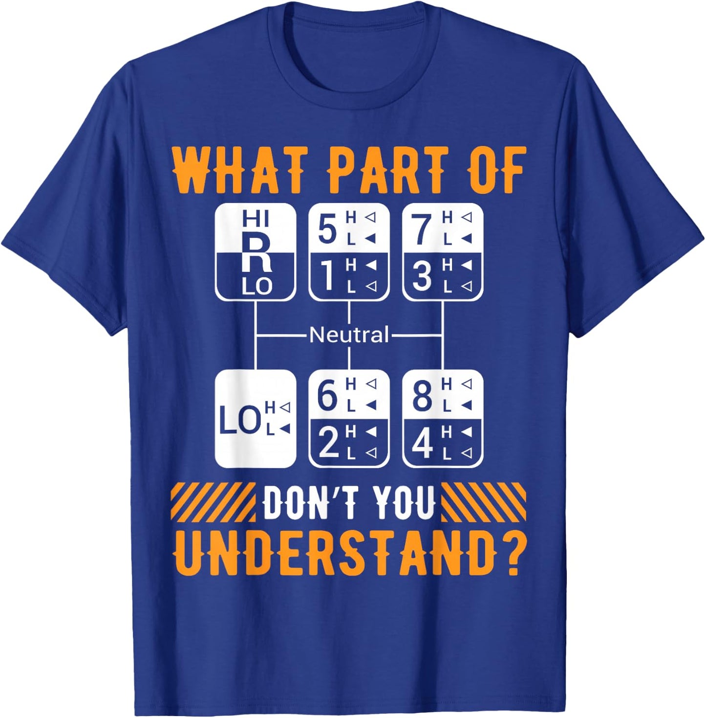 What Part Of Don't You Understand Funny Trucker Trucking Dad T-Shirt - T-Shirt | Royal